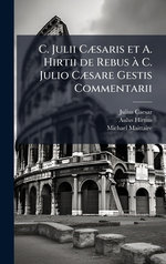 C. Julii CA]saris et A. Hirtii de Rebus A C. Julio CA]sare Gestis Commentarii