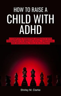 How to Raise a Child with ADHD