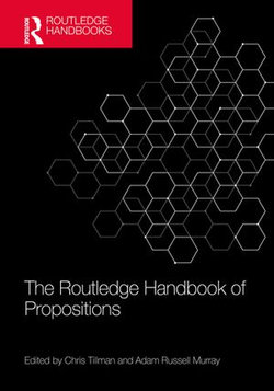 The Routledge Handbook of Propositions The Routledge Handbook of Propositions