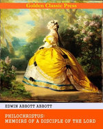 Philochristus: Memoirs of a Disciple of the Lord