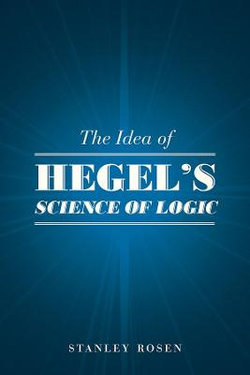 The Idea of Hegel&amp;apos;s &amp;quot;Science of Logic&amp;quot;