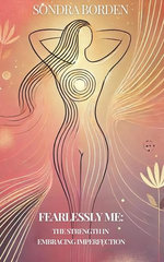 Fearlessly Me: The Strength in Embracing Imperfection