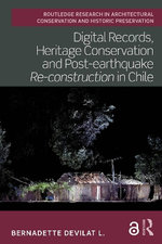 Digital Records, Heritage Conservation and Post-earthquake Re-construction in Chile