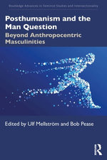 Posthumanism and the Man Question Posthumanism and the Man Question