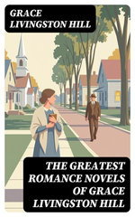 The Greatest Romance Novels of Grace Livingston Hill