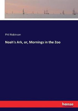 Noah's Ark, or, Mornings in the Zoo