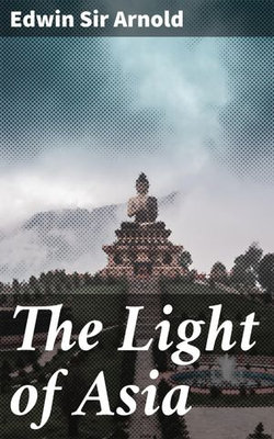 The Light of Asia The Light of Asia