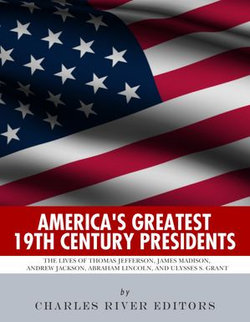 America’s Greatest 19th Century Presidents