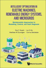 Intelligent Optimization In Electric Machines, Renewable Energy Systems, And Microgrids: Metaheuristic Approaches To Modelling, Control, And Fault Diagnosis