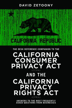 The Desk Reference Companion to the California Consumer Privacy Act (CCPA) and the California Privacy Rights Act (CPRA)