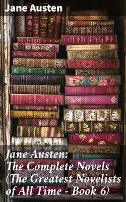 Jane Austen: The Complete Novels (The Greatest Novelists of All Time – Book 6) Jane Austen: The Complete Novels (The Greatest Novelists of All Time – Book 6)