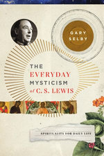 The Everyday Mysticism of C. S. Lewis
