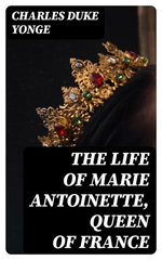 The Life of Marie Antoinette, Queen of France