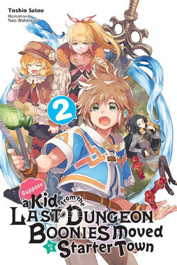 Suppose a Kid from the Last Dungeon Boonies Moved to a Starter Town, Vol. 2 (light Novel) Suppose a Kid from the Last Dungeon Boonies Moved to a Starter Town, Vol. 2 (light Novel)