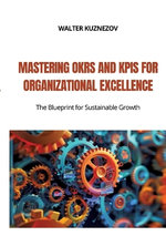 Mastering OKRs and KPIs for Organizational Excellence
