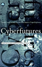 Cyberfutures: Culture and Politics on the Information Superhighway