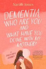 Dementia, Who Are You and What Have You Done to My Mother?