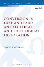 Conversion in Luke and Paul: An Exegetical and Theological Exploration Conversion in Luke and Paul: An Exegetical and Theological Exploration