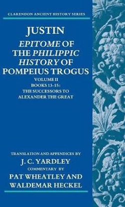 Justin: Epitome of the Philippic History of Pompeius Trogus: Volume II: Books 13-15
