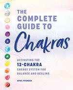 The Complete Guide to Chakras The Complete Guide to Chakras