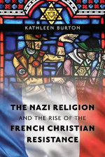 The Nazi Religion and the Rise of the French Christian Resistance The Nazi Religion and the Rise of the French Christian Resistance