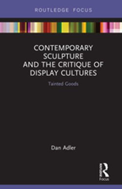 Contemporary Sculpture and the Critique of Display Cultures Contemporary Sculpture and the Critique of Display Cultures