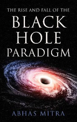 The Rise and Fall of the Black Hole Paradigm