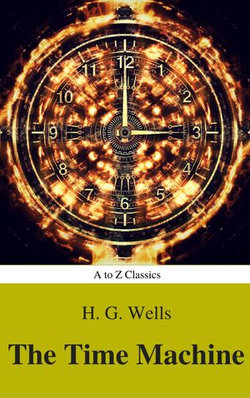 The Time Machine (Best Navigation, Active TOC) (A to Z Classics) The Time Machine (Best Navigation, Active TOC) (A to Z Classics)