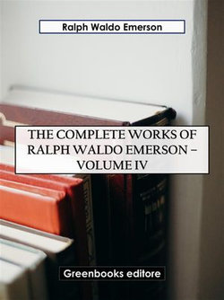 The Complete Works of Ralph Waldo Emerson – Volume IV The Complete Works of Ralph Waldo Emerson – Volume IV