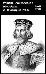 William Shakespeare’s "King John": A Retelling in Prose