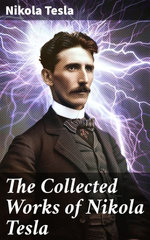 The Collected Works of Nikola Tesla