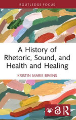A History of Rhetoric, Sound, and Health and Healing A History of Rhetoric, Sound, and Health and Healing