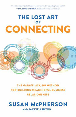 The Lost Art of Connecting: the Gather, Ask, Do Method for Building Meaningful Business Relationships