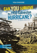 Can You Survive the 1900 Galveston Hurricane? Can You Survive the 1900 Galveston Hurricane?