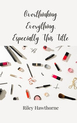 Overthinking Everything, Especially This Title