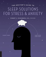 The Doctor's Guide to Sleep Solutions for Stress and Anxiety The Doctor's Guide to Sleep Solutions for Stress and Anxiety