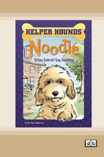 Noodle Helps Gabriel Say Goodbye [Dyslexia-friendly edition]