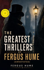 The Greatest Thrillers of Fergus Hume