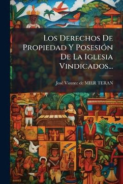 Los Derechos De Propiedad Y PosesiA3n De La Iglesia Vindicados...
