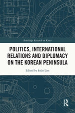 Politics, International Relations and Diplomacy on the Korean Peninsula Politics, International Relations and Diplomacy on the Korean Peninsula