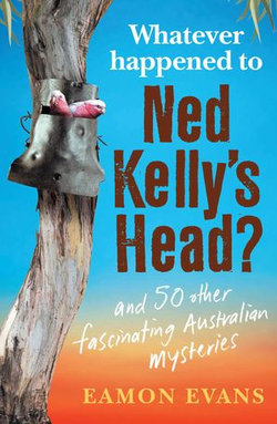 What Ever Happened to Ned Kelly's Head?