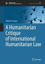 A Humanitarian Critique of International Humanitarian Law