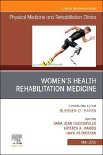 Women's Health Rehabilitation Medicine, An Issue of Physical Medicine and Rehabilitation Clinics of North America: Volume 36-2