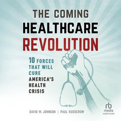The Coming Healthcare Revolution The Coming Healthcare Revolution