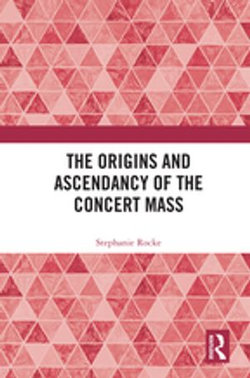 The Origins and Ascendancy of the Concert Mass The Origins and Ascendancy of the Concert Mass