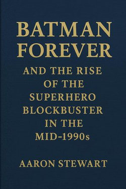 Batman Forever and the Rise of the Superhero Blockbuster in the Mid-1990s