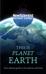This Is Planet Earth : New Scientist - Instant Expert