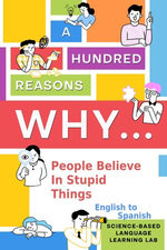 A Hundred Reasons Why People Believe In Stupid Things