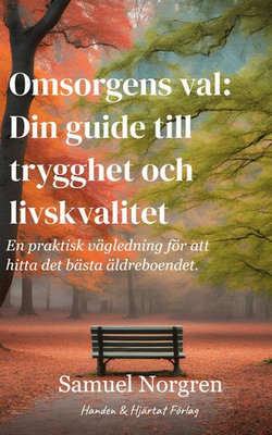 Omsorgens val: Din guide till trygghet och livskvalitet