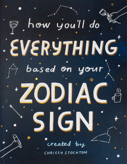 How You'll Do Everything Based on Your Zodiac Sign How You'll Do Everything Based on Your Zodiac Sign